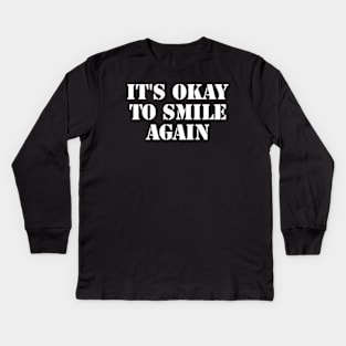 its okay to smile again Kids Long Sleeve T-Shirt